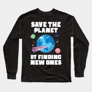 Save The Planet By Finding New Ones Long Sleeve T-Shirt